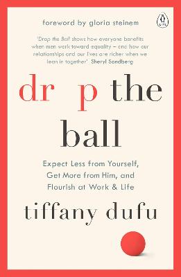 Drop the Ball: Expect Less from Yourself, Get More from Him, and Flourish at Work & Life - Dufu, Tiffany