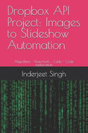 Dropbox API Project: Images to Slideshow Automation: Algorithms - Flowcharts - Code - Code explanation
