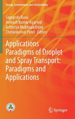 Droplet and Spray Transport: Paradigms and Applications - Basu, Saptarshi (Editor), and Agarwal, Avinash Kumar (Editor), and Mukhopadhyay, Achintya (Editor)