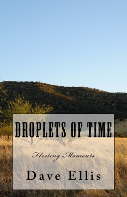 Droplets of Time: Fleeting Moments - Ellis, Dave
