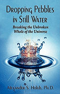 Dropping Pebbles in Still Water: Breaking the Unbroken Whole of the Universe