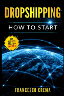 Dropshipping: How to Start Dropshipping with List of Suppliers for Dummies, Build Shopify Ecommerce, Choose the Right Product and Start Earning Online a Side Passive Income