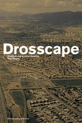 Drosscape: Wasting Land in Urban America - Berger, Alan