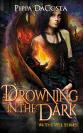 Drowning in the Dark: #4 the Veil Series