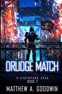 Drudge Match: A Cyberpunk Saga (Book 7)