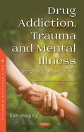 Drug Addiction, Trauma and Mental Illness: Interpretation and Intervention