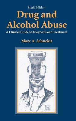 Drug and Alcohol Abuse: A Clinical Guide to Diagnosis and Treatment - Schuckit, Marc a