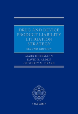 Drug and Device Product Liability Litigation Strategy - Herrmann, Mark, and Alden, David B., and Drake, Geoffrey