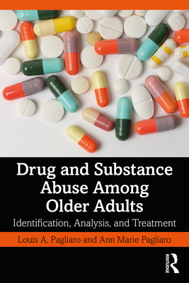 Drug and Substance Abuse Among Older Adults: Identification, Analysis, and Synthesis - Pagliaro, Louis A, and Pagliaro, Ann Marie