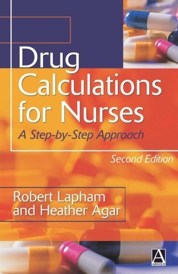 Drug Calculations for Nurses: A Step-By-Step Approach - Lapham, Robert, and Agar, Heather