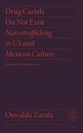 Drug Cartels Do Not Exist: Narcotrafficking in U.S. and Mexican Culture