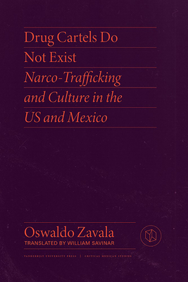 Drug Cartels Do Not Exist - Zavala, Oswaldo, and Savinar, William (Translated by)