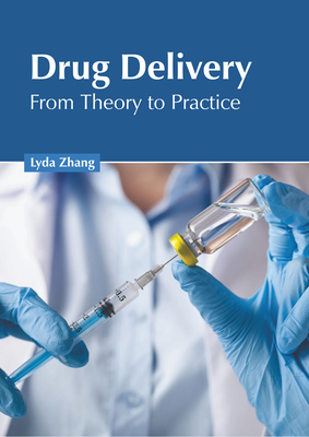 Drug Delivery: From Theory to Practice - Zhang, Lyda (Editor)