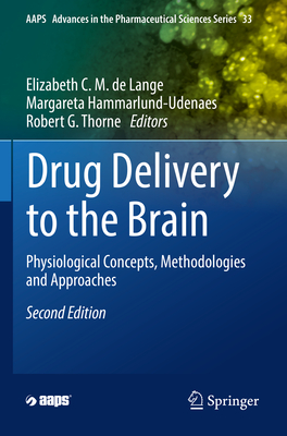 Drug Delivery to the Brain: Physiological Concepts, Methodologies and Approaches - de Lange, Elizabeth C.M. (Editor), and Hammarlund-Udenaes, Margareta (Editor), and Thorne, Robert G. (Editor)