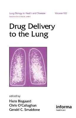 Drug Delivery to the Lung - Bisgaard, Hans (Editor), and O'Callaghan, Chris (Editor), and Smaldone, Gerald C (Editor)