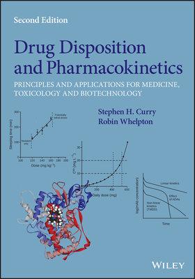 Drug Disposition and Pharmacokinetics: Principles and Applications for Medicine, Toxicology and Biotechnology - Curry, Stephen H., and Whelpton, Robin