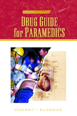 Drug Guide for Paramedics - Cherry, Richard A, Ms., and Bledsoe, Bryan E