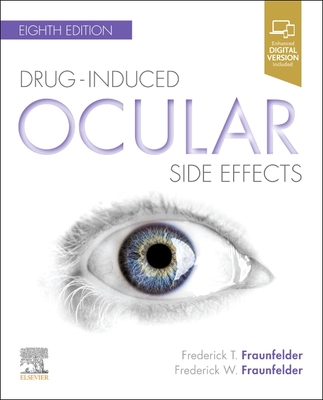 Drug-Induced Ocular Side Effects: Clinical Ocular Toxicology - Fraunfelder, Frederick T, MD, and Fraunfelder, Frederick W, MD