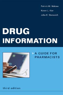 Drug Information: A Guide for Pharmacists - Malone, Patrick M, Pharmd, and Kier, Karen L, and Stanovich, John E