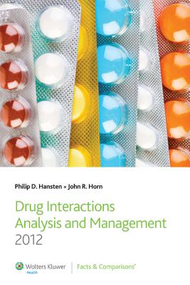 Drug Interactions Analysis and Management 2012 - Hansten, Philip D, Pharmd, and Horn, John R, Pharmd