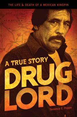 Drug Lord: A True Story: The Life and Death of a Mexican Kingpin - Poppa, Terrence E, and Bowden, Charles (Introduction by)