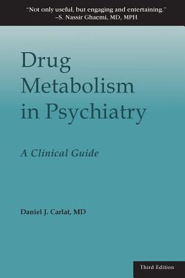 Drug Metabolism in Psychiatry: A Clinical Guide - Carlat, Daniel J