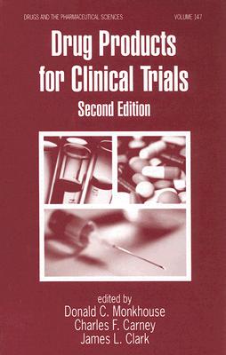 Drug Products for Clinical Trials - Monkhouse, Donald (Editor), and Carney, Charles F (Editor), and Clark, Jim, Ma (Editor)