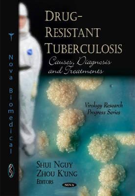 Drug-Resistant Tuberculosis: Causes, Diagnosis & Treatments - Ng?y, Shui (Editor), and K'ung, Zhou (Editor)