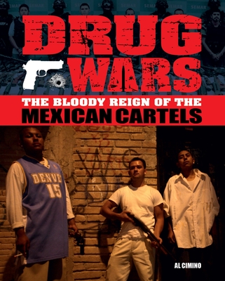 Drug Wars: The Bloody Reign of the Mexican Cartels - Cimino, Al