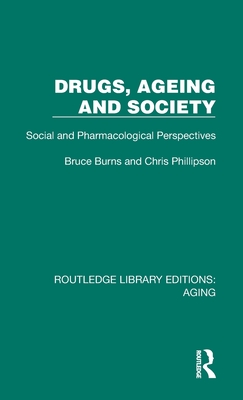 Drugs, Ageing and Society: Social and Pharmacological Perspectives - Burns, Bruce, and Phillipson, Chris