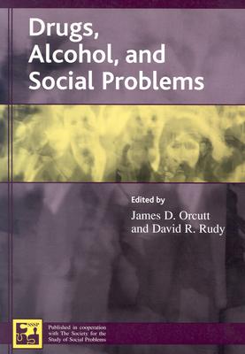 Drugs, Alcohol, and Social Problems - Orcutt, James D (Editor), and Rudy, David R, Professor, PhD (Editor), and Adler, Patricia a (Contributions by)