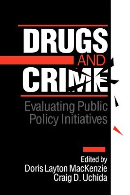 Drugs and Crime: Evaluating Public Policy Initiatives - MacKenzie, Doris L (Editor), and Uchida, Craig D (Editor)