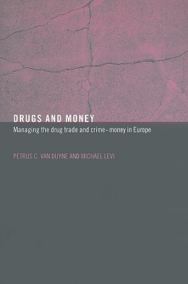 Drugs and Money: Managing the Drug Trade and Crime Money in Europe - Levi, Michael, and Van Duyne, Petrus C