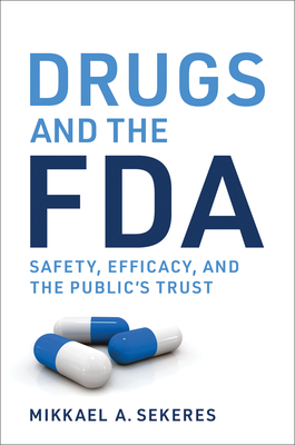 Drugs and the FDA: Safety, Efficacy, and the Public's Trust - Sekeres, Mikkael A