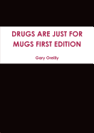 Drugs are Just for Mugs First Edition