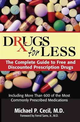 Drugs for Less: The Complete Guide to Free and Discounted Prescription Drugs - Cecil, Michael P, and Sams, Ferrol (Foreword by)