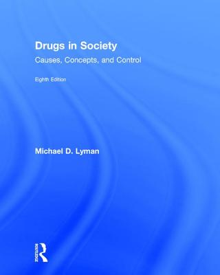 Drugs in Society: Causes, Concepts, and Control - Lyman, Michael D