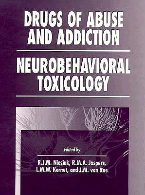 Drugs of Abuse and Addiction: Neurobehavioral Toxicology - Niesink, Raymond (Editor), and Jaspers, R M a (Editor), and Kornet, L M W (Editor)