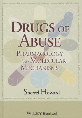 Drugs of Abuse: Pharmacology and Molecular Mechanisms - Howard, Sherrel