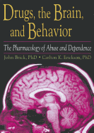 Drugs, the Brain, and Behavior: The Pharmacology of Abuse and Dependence - Brick, John, and Erickson, Carlton