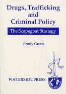 Drugs, Trafficking and Criminal Policy: The Scapegoat Strategy - Green, Penny, and Green