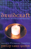 Druidcraft: The Magic of Wicca & Druidry - Carr-Gomm, Philip, and Crowley, Vivianne (Foreword by)