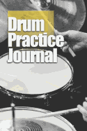 Drum Practice Journal: Weekly and Daily Log Book for Drummers, 6"x9" - 122 Pages