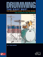 Drumming the Easy Way!: The Beginner's Guide to Playing Drums for Students and Teachers