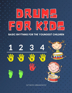 Drums for Kids - Basic Rhythms for the Youngest Children: Learning to Play without Notes! The Easiest Drum Book Ever * A Beginner's Book with Step-by-Step Beats for Drumset. Perfect for Preschoolers and Early School Girls Boys