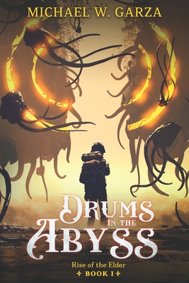 Drums in the Abyss: Rise of the Elder Book I - Garza, Michael W