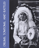Drums, Tomtoms and Rattles: Primitive Percussion Instruments (Facsimile Reprint)