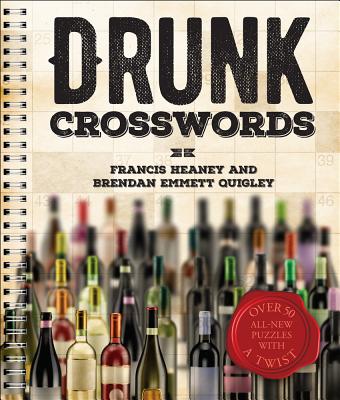 Drunk Crosswords: Over 50 All-New Puzzles with a Twist - Heaney, Francis, and Quigley, Brendan Emmett