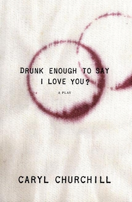 Drunk Enough to Say I Love You? - Churchill, Caryl