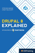 Drupal 8 Explained: Your Step-By-Step Guide to Drupal 8